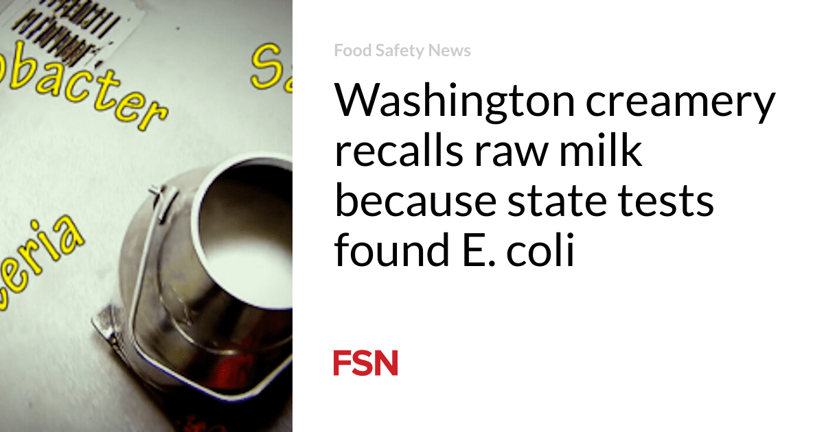 Washington creamery recalls raw milk because state tests found E. coli
