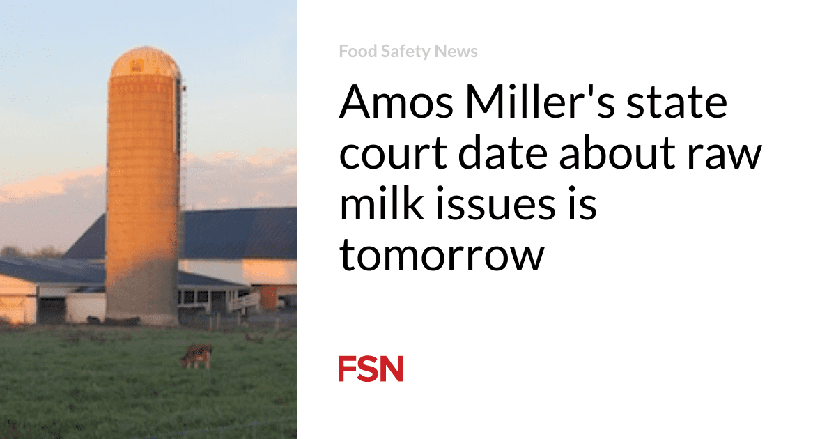 Amos Miller’s state court date about raw milk issues is tomorrow