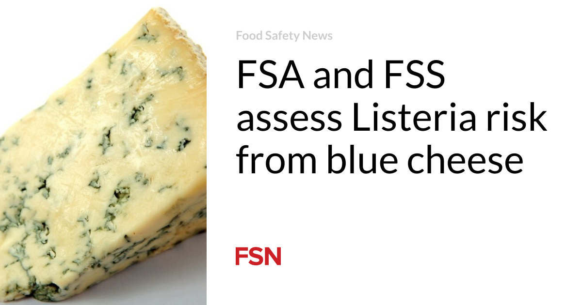 FSA and FSS assess Listeria risk from blue cheese