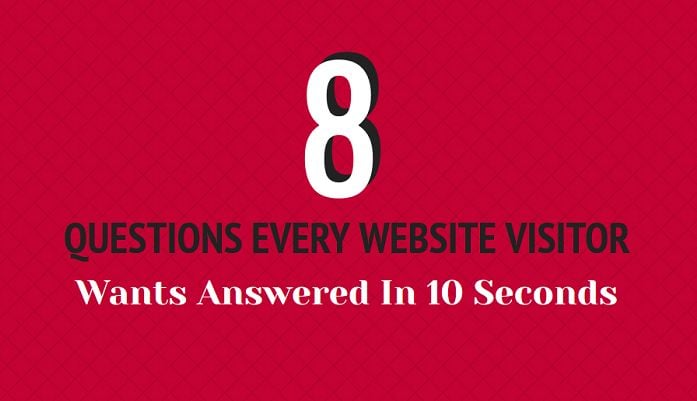 8 Questions Your Website Visitors Want Answered Within 10 Seconds [Infographic]