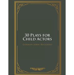 Gorman John Ruggiero’s Theatrical Journey of Learning, Friendship, and Expression, “30 Plays for Child Actors,” Will Join the 2024 London Book Fair