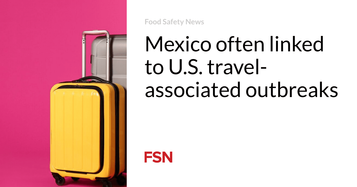 Mexico often linked to U.S. travel-associated outbreaks