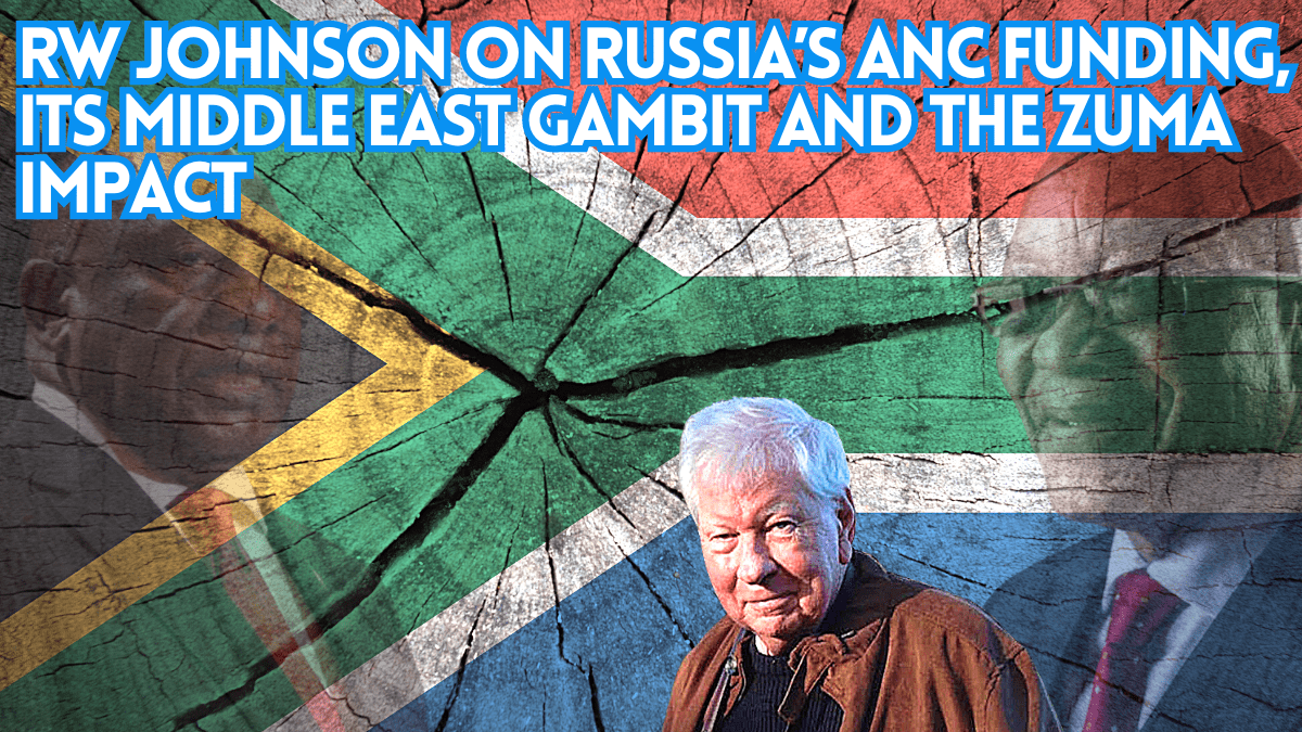 RW Johnson on Russia’s ANC funding, its Middle East gambit and the Zuma impact