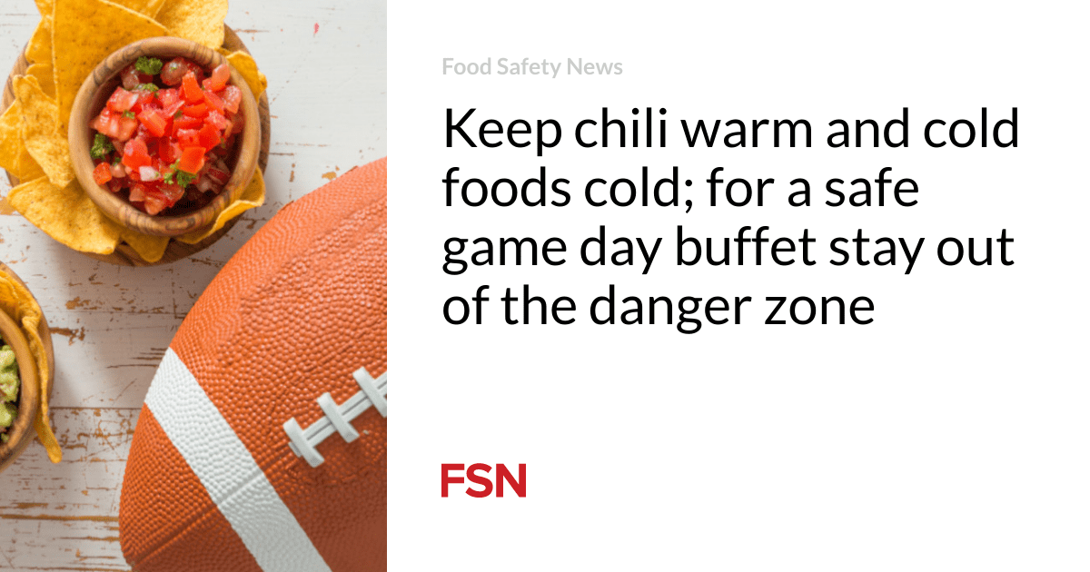 Keep chili warm and cold foods cold; for a safe game day buffet stay out of the danger zone