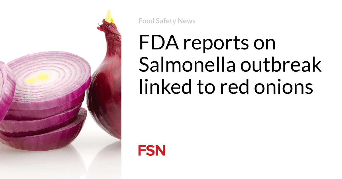 FDA reports on Salmonella outbreak linked to red onions