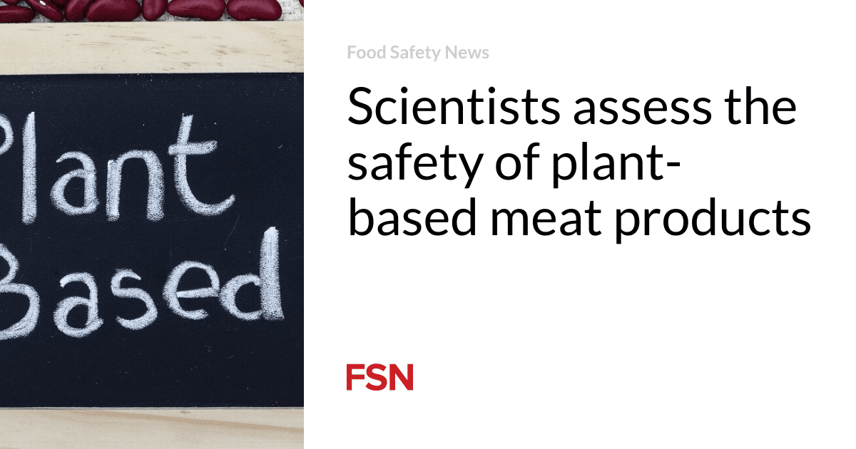 Scientists assess the safety of plant-based meat products