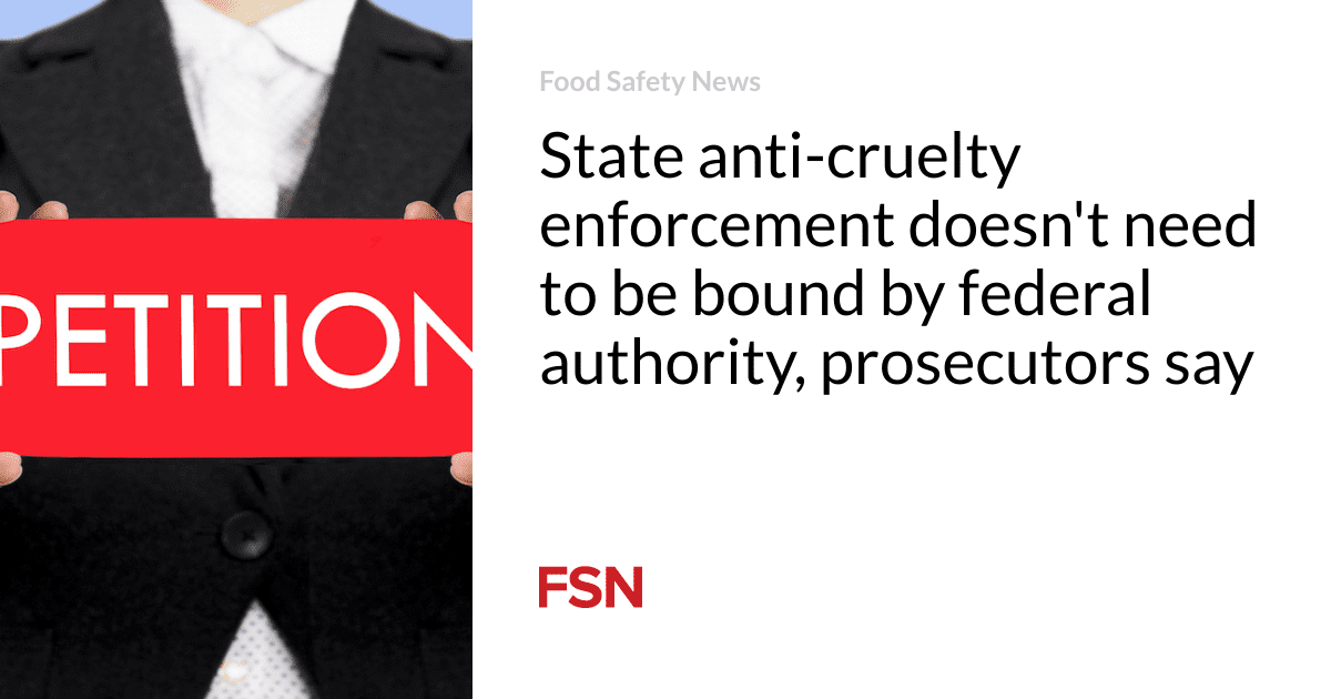 State anti-cruelty enforcement doesn’t  need to be bound by federal authority, prosecutors say