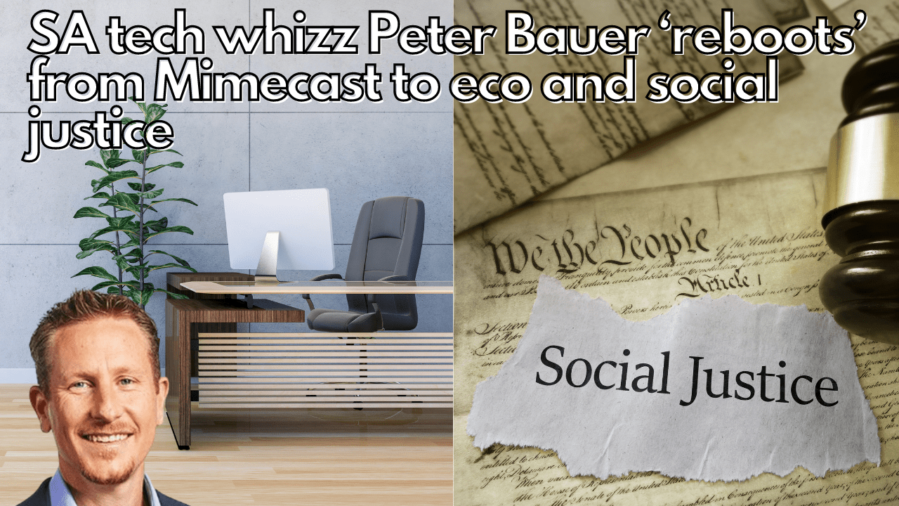 SA tech whizz Peter Bauer ‘reboots’ from Mimecast to eco and social justice