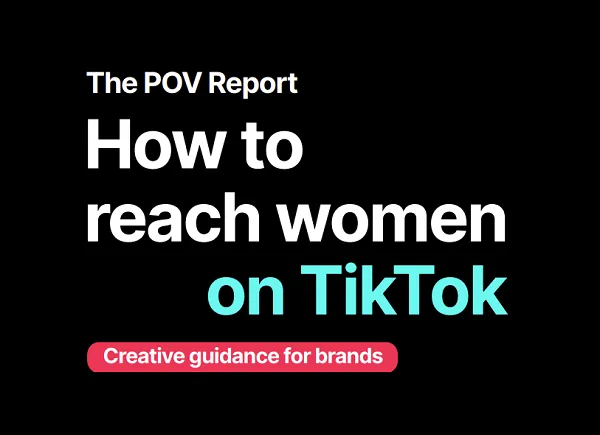 TikTok Shares Insights into Reach Women with Your Brand Messaging