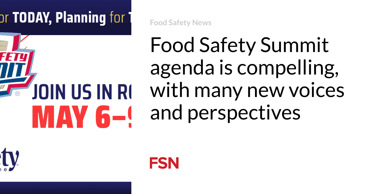 Food Safety Summit agenda is compelling, with many new voices and perspectives