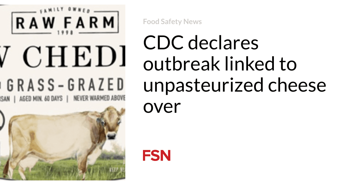 CDC declares outbreak linked to unpasteurized cheese over