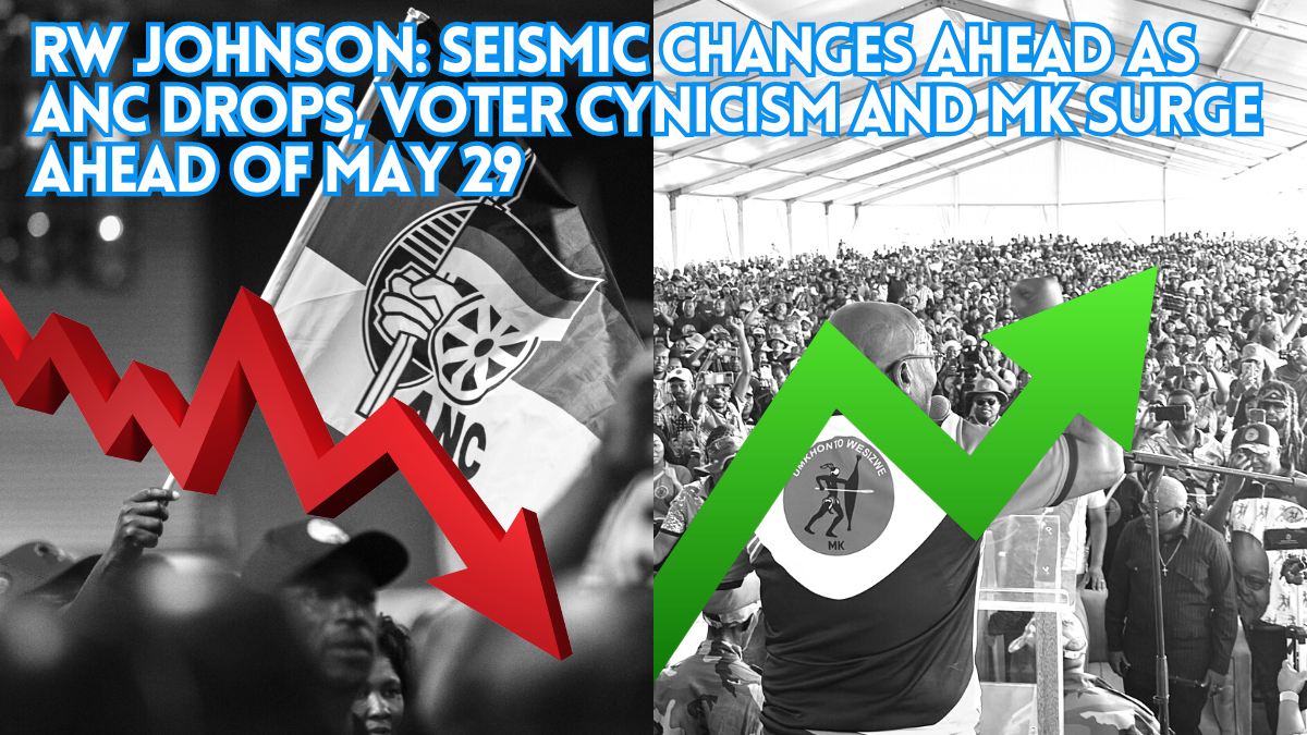 RW Johnson: Seismic changes ahead as ANC drops, voter cynicism and MK surge ahead of May 29