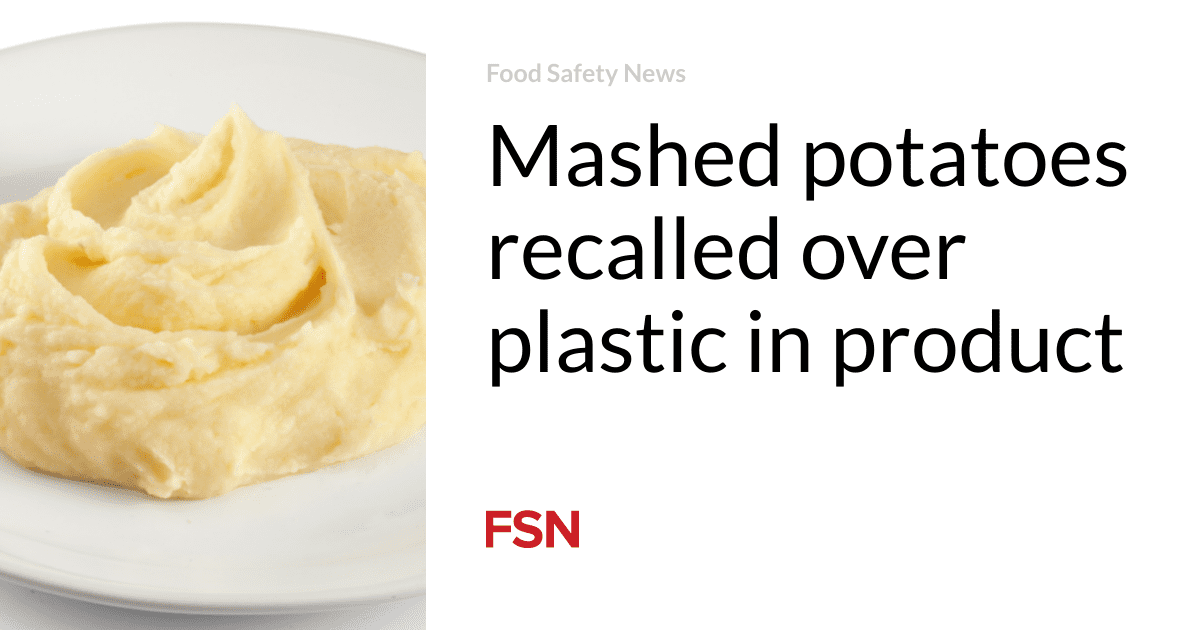 Mashed potatoes recalled over plastic in product