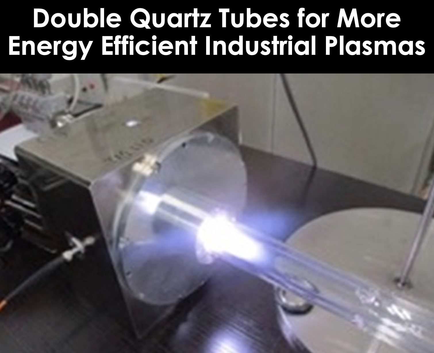 Double Quartz Tubes Make More Energy Efficient Industrial Plasma