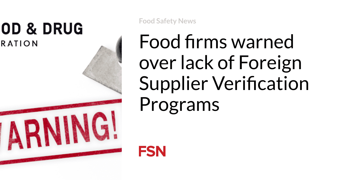 Food firms warned over lack of Foreign Supplier Verification Programs