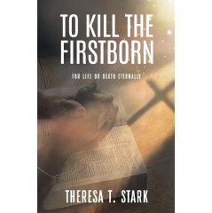 “To Kill the Firstborn” by Theresa T. Stark will be displayed at the 2024 L.A. Times Festival of Books