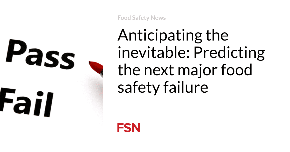 Anticipating the inevitable: Predicting the next major food safety failure