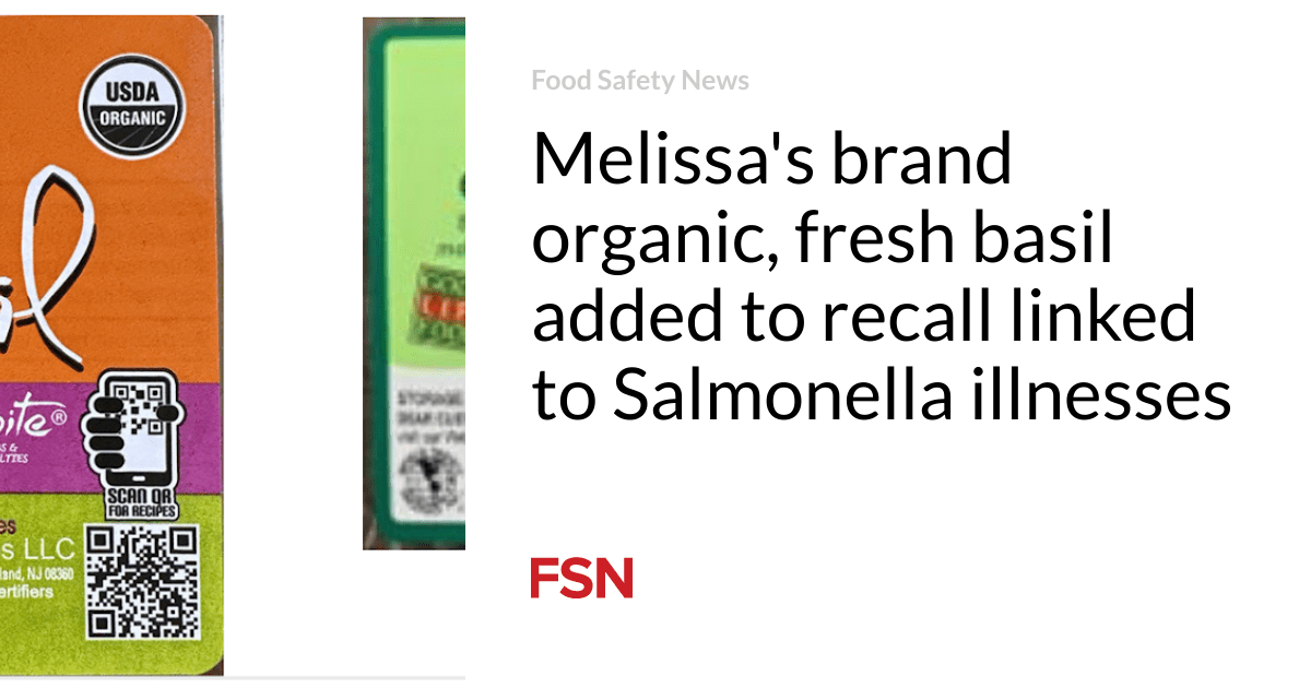 Melissa’s brand organic, fresh basil added to recall linked to Salmonella illnesses