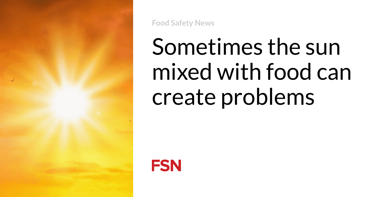 Sometimes the sun mixed with food can create problems