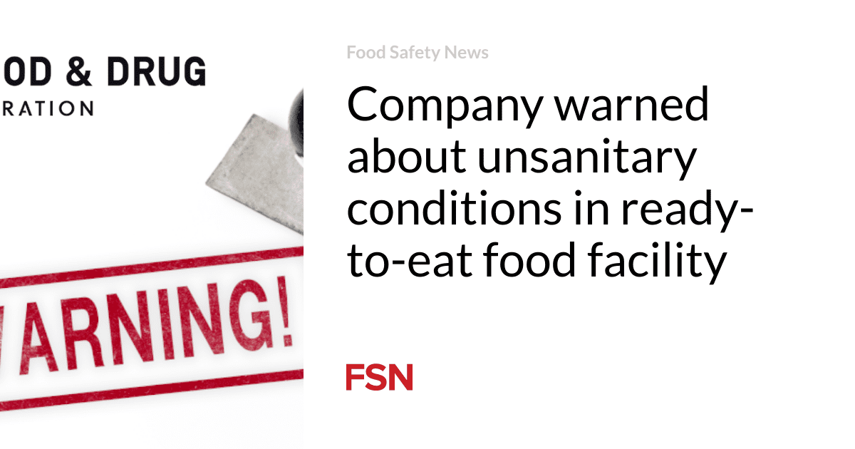 Company warned about unsanitary conditions in ready-to-eat food facility