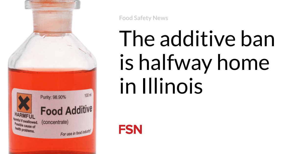 The additive ban is halfway home in Illinois