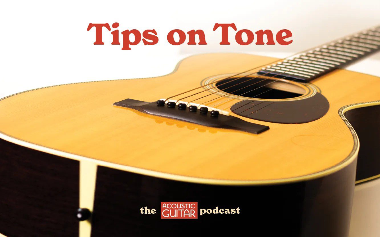 Tips on Tone | The Acoustic Guitar Podcast