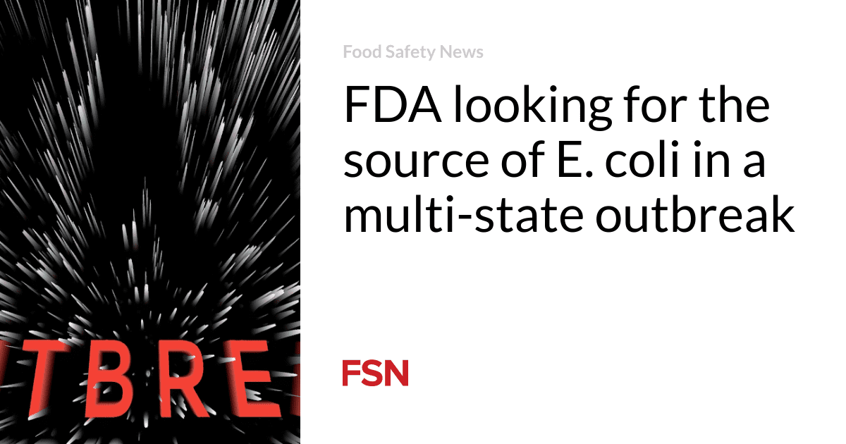 FDA looking for the source of E. coli in a multi-state outbreak