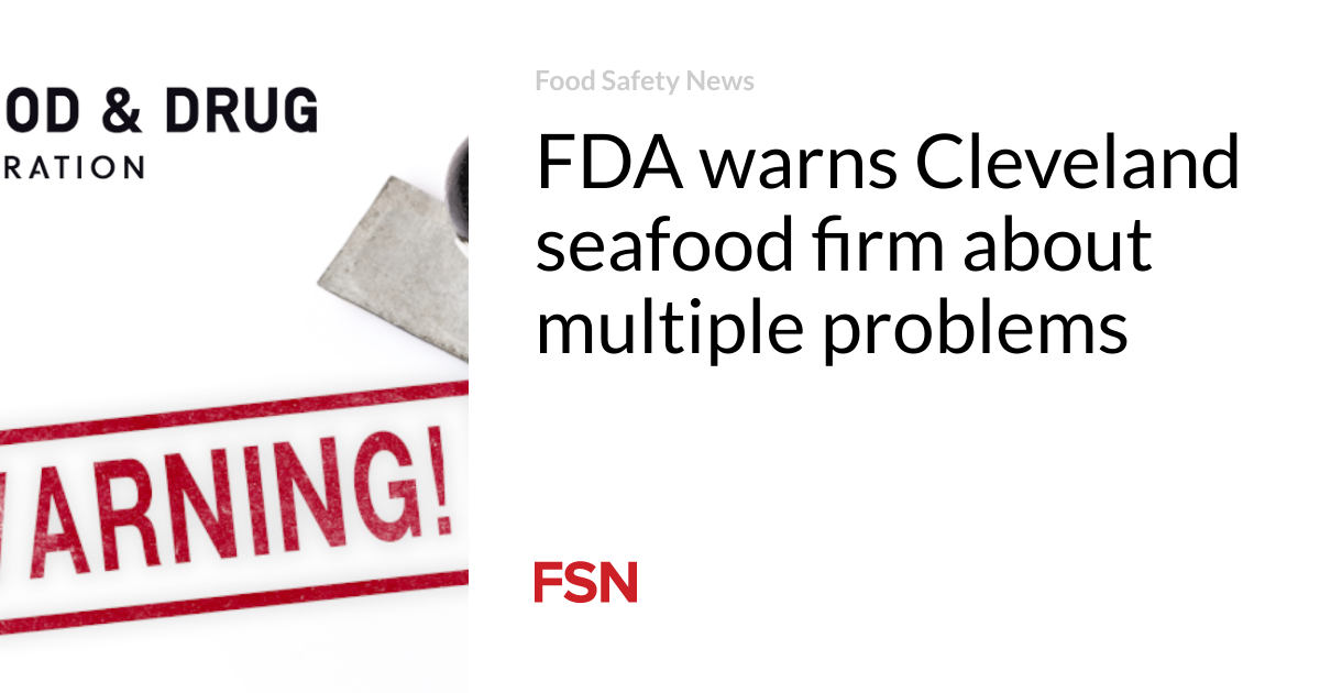 FDA warns Cleveland seafood firm about multiple problems