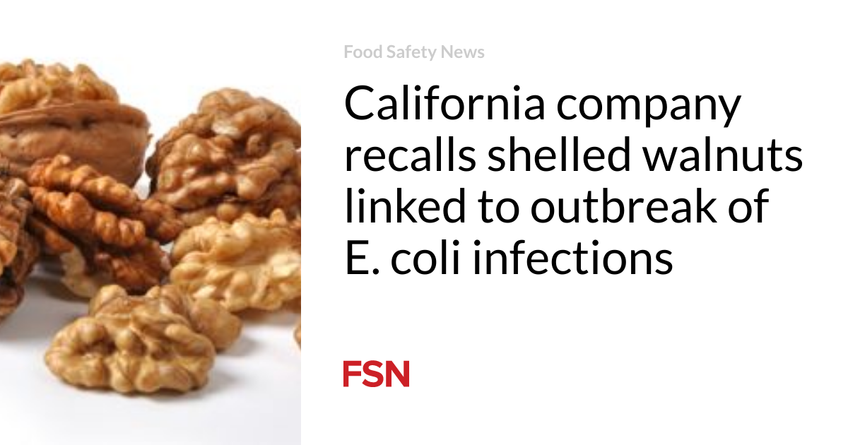 California company recalls shelled walnuts linked to outbreak of E. coli infections