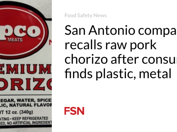 San Antonio company recalls  raw pork chorizo after consumer finds plastic, metal