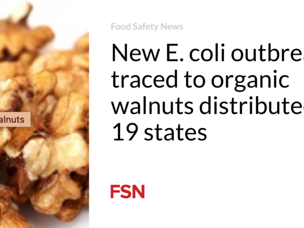 New E. coli outbreak traced to organic walnuts distributed in 19 states