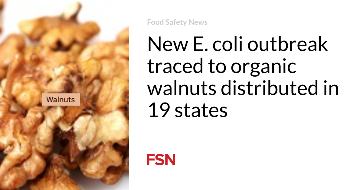 New E. coli outbreak traced to organic walnuts distributed in 19 states