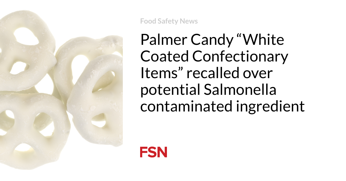 Palmer Candy “White Coated Confectionary Items” recalled over potential Salmonella contaminated ingredient