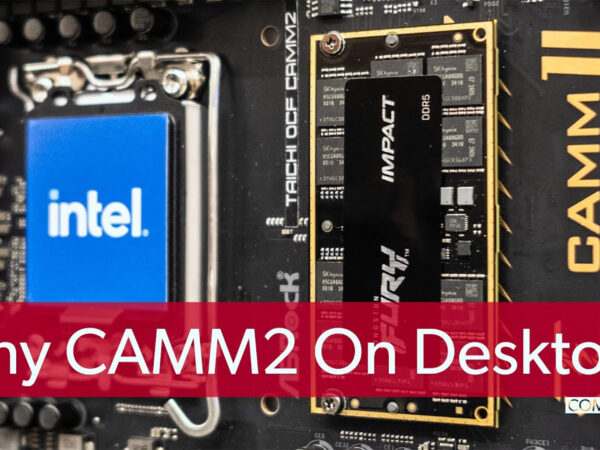 Why MSI, Asus, and Asrock are testing CAMM2 on desktop